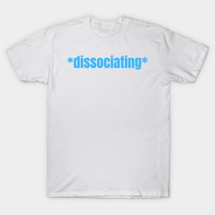 *dissociating* Statement Design for Trauma Survivors and Neurodivergent People T-Shirt